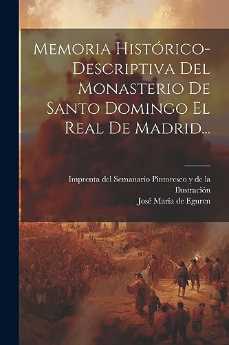 Memoria Histórico-descriptiva Del Monasterio De Santo Domingo El Real De Madrid... (Spanish Edition)