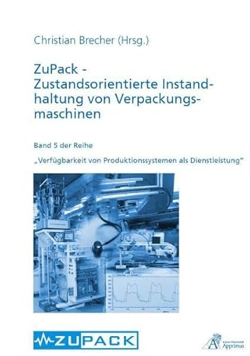 Preisvergleich Produktbild ZuPack - Zustandsorientierte Instandhaltung von Verpackungsmaschinen (Verfügbarkeit von Produktionssystemen als Dienstleistung)