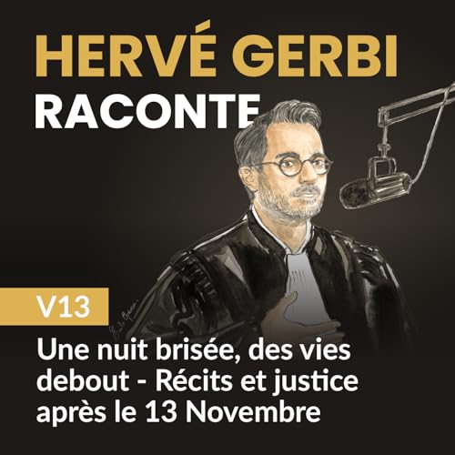 V13 : Une nuit bris&eacute;e, des vies debout &ndash; R&eacute;cits et justice apr&egrave;s le 13 Novembre