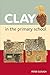 Clay in the Primary School