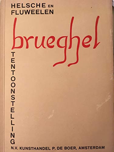 De Helsche en de Fluweelen Brueghel en Hun Invloed op de Kunst in de Nederlanden naar aanleiding van de Tentoonstelling in de N. V. Kunsthandel P. De Boer, Amsterdam - 10 February - 26 March, 1934