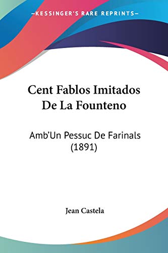 Cent Fablos Imitados De La Founteno: Amb'Un Pessuc De Farinals (1891) (French Edition)
