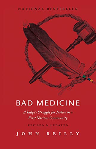 Bad Medicine – Revised & Updated: A Judge’s Struggle for Justice in a First Nations Community – Revised & Updated