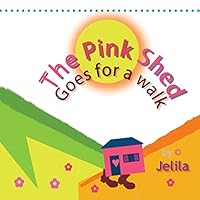 The Pink Shed goes for a Walk: cute funny children's book about travel and adventure 1503244318 Book Cover