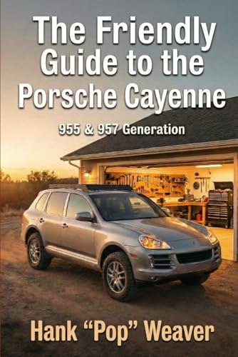 The Friendly Guide to the Porsche Cayenne: 955 & 957 Generation (Pop Weaver's Friendly Car Guides)