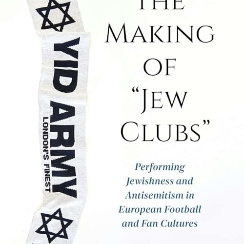 Europe's "Jew Clubs:" On Tottenham Hotspur, Ajax Amsterdam, Bayern Munich and Austria Vienna with Pavel Brunssen Po