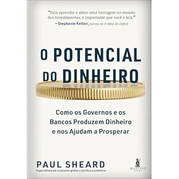 Capa do livro O Potencial do Dinheiro: Como os Governos e os Bancos Produzem Dinheiro e nos Ajudam a Prosperar