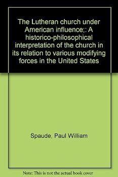 The Lutheran church under American influence;: A historico-philosophical interpretation of the church in its relation to various modifying forces in the United States