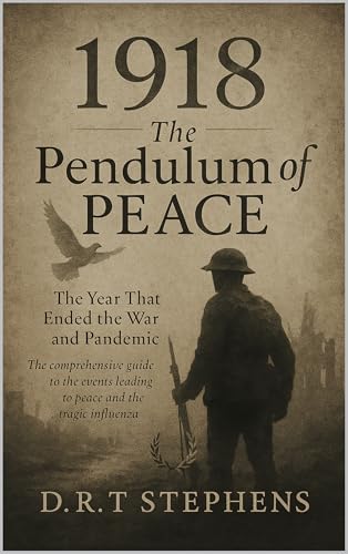 1918: The Pendulum of Peace - The Year That Ended the War and Pan...