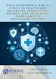 Data Governance and AI Ethics in Healthcare: Balancing Innovation, Privacy, and Regulatory Compliance in Intelligent Systems