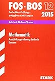 STARK Abiturprüfung FOS/BOS Bayern - Mathematik Technik 12. Klasse: Jetzt mit Online-Glossar. Fachabitur-Prüfungsaufgaben mit Lösungen - Harald Krauß 