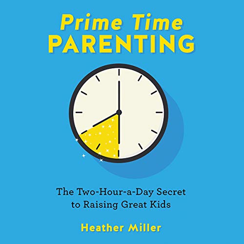 PrimeTime Parenting The TwoHouraDay Secret to Raising