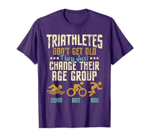 Triathletes Don't Just Get Old - Triathlon Marathoner T-Shirt