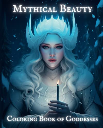 Mythical Beauty - Coloring Book of Goddesses: Discover the Powerful