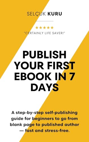 Publish Your First eBook in 7 Days: A step-by-step self-publishing guide for beginners to go from blank page to published author — fast and stress-free.