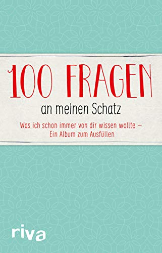 100 Fragen an meinen Schatz: Was ich schon immer von dir wissen wollte – Ein Album zum Ausfüllen