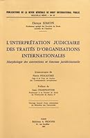 L'interprétation judiciaire des traités d'organisations internationales: Morphologie des conventions et fonction juridictionnelle (Publications de ... droit international public) 2233000927 Book Cover
