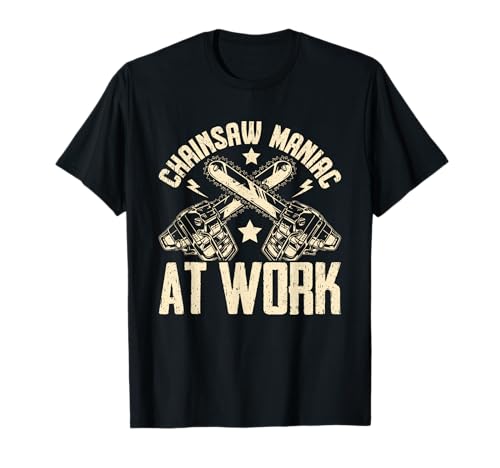 Chainsaw Maniac at Work Chainsaw T-Shirt