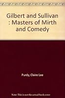 Gilbert and Sullivan : Masters of Mirth and Comedy B000X1N986 Book Cover