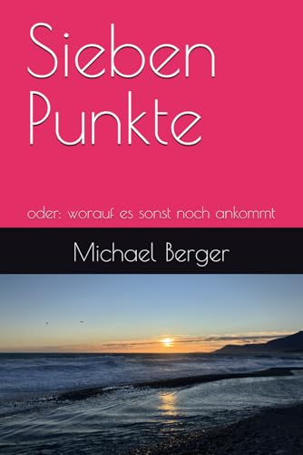 Sieben Punkte: oder: worauf es sonst noch ankommt