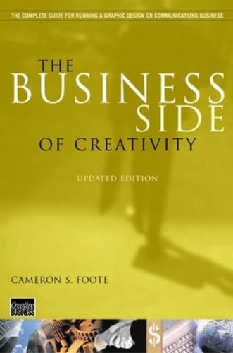 The Business Side of Creativity: The Complete Guide to Running a Graphic Design or Communications Business