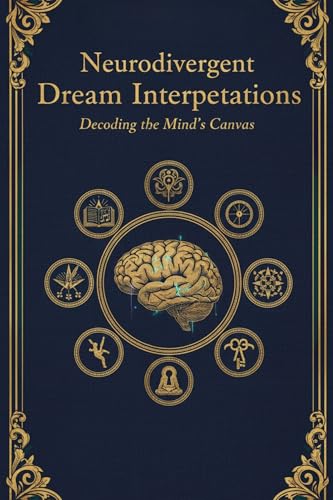 Neurodivergent Dream Interpretations: A calming guide to decode 100+ dreams with neurodivergent awareness, emotional symbolism, and mindful affirmations for self-understanding and peace.