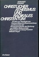 Christlicher Atheismus und radikales Christentum: Studien zur Theologie von Thomas Altizer im Zusammenhang mit Ketzereien d. Kirchengeschichte, d. Dichtung ... Wilhelm [i.e. Georg Wilhelm Friedrich] H 3459011831 Book Cover