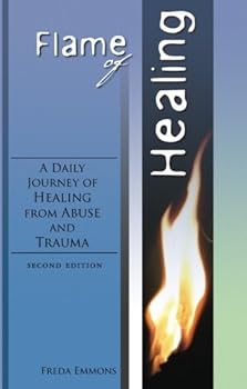 Paperback Flame of Healing: A Daily Journey of Healing from Abuse and Trauma Book