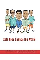 Sole Bros Change the World (Sole Bros Inc) 1977038700 Book Cover