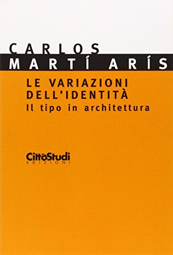 Le variazioni dell'identità. Il tipo di architettura Le variazioni dell'identità. Il tipo di architettura