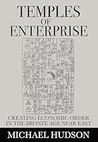 Temples of Enterprise: Creating Economic Order in the Bronze Age Near East 3949546189 Book Cover