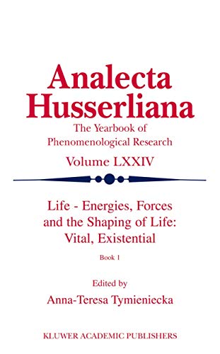 Life Energies, Forces and the Shaping of Life: Vital, Existential: Book I (Analecta Husserliana, 74)