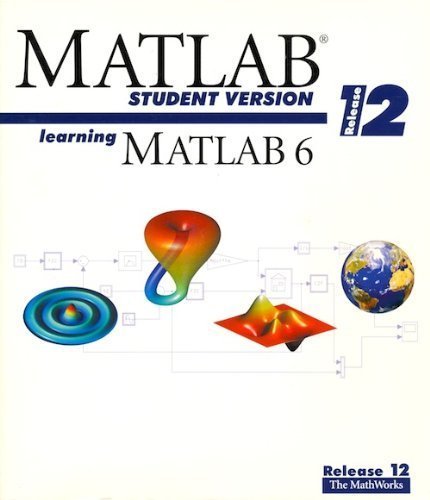 Learning Matlab 6, Release 12, Matlab Student Version: The MathWorks ...