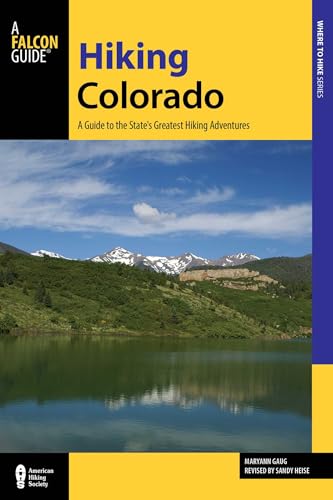 Hiking Colorado: A Guide To The State's Greatest Hiking Adventures (State Hiking Guides Series)