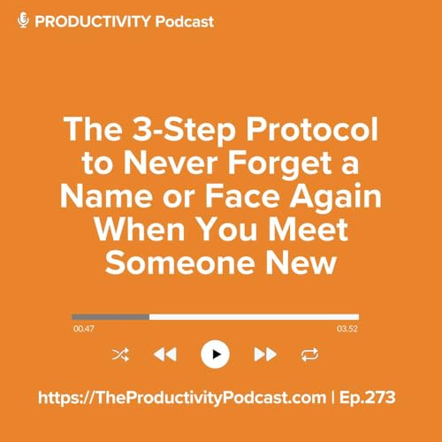 The 3-Step Protocol to Never Forget a Name or Face Again When You Meet Someone New