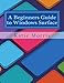 Produktbild A Beginners Guide to Windows Surface: The Unofficial Guide to Using the Windows Surface and Windows 8 RT OS