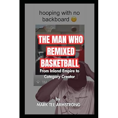 THE MAN WHO REMIXED BASKETBALL: The Complete Journey of Mark Tee Armstrong
