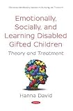  Emotionally, Socially, and Learning Disabled Children: Theory and Treatment (Giftedness: Identification, Assessment, Nurturing, and Treatment)