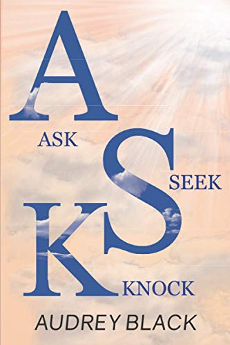 A.S.K: Ask, Seek, Knock.