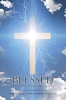 Blessed Are the Poor in Spirit: Volume I 1504924584 Book Cover