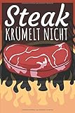  Steak krümelt nicht: Grillbuch für Männer zum ausfüllen. Für Grillrezepte am Gasgrill und Holzkohlegrill. 120 Seiten. Perfektes Geschenk zum Barbecue.