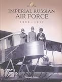 Imperial Russian Air Force 1898-1917: In Photographs at the Beginnng of the Twentieth Century
