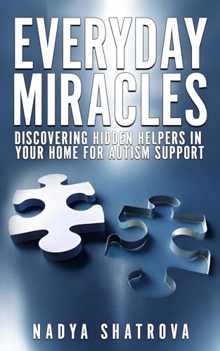 Everyday Miracles: Discover Hidden Helpers in Your Home for Autism Support