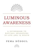  Luminous Awareness: A Guidebook to Natural Awakening in Life and in Death