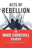 Acts of Rebellion: The Ward Churchill Reader