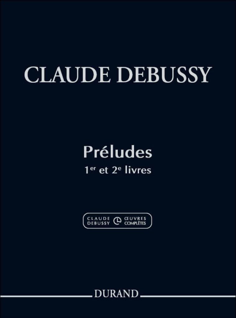 Claude Debussy - Preludes Books 1 and 2 | Advanced Piano Solo Sheet Music Book for Classical Pianists | Critical Edition with Performance Notes High-Level Repertoire for Study and Technique