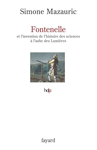 Fontenelle: et l'invention de l'histoire des sciences à l'aube des Lumières