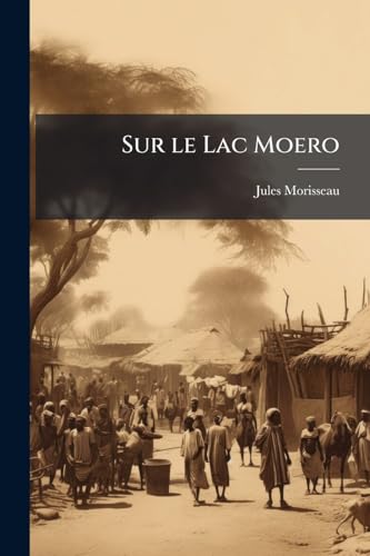 Sur le Lac Moero: Encore le Katanga (French Edition)