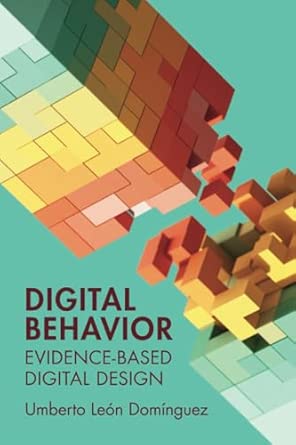 Digital behavior : evidence-based digital design /