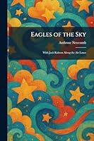 Eagles of the Sky: With Jack Ralston Along the Air Lanes 1025620038 Book Cover
